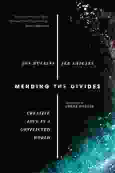 Mending The Divides: Creative Love In A Conflicted World