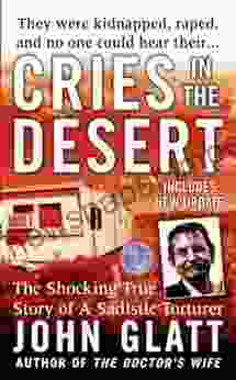 Cries In The Desert: The Shocking True Story Of A Sadistic Torturer (St Martin S True Crime Library)