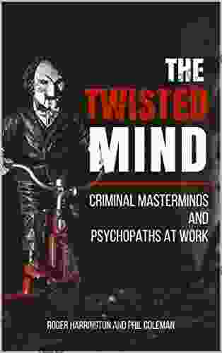 THE TWISTED MIND: Criminal Masterminds And Psychopaths At Work 2 In 1