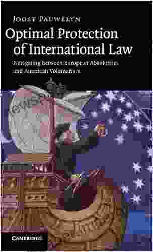 Optimal Protection of International Law: Navigating between European Absolutism and American Voluntarism