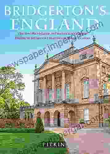 Bridgerton S England: Discover The Elegance And Romance Of Georgian England In Bridgerton S Magnificent Filming Locations