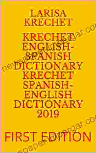 KRECHET ENGLISH SPANISH DICTIONARY KRECHET SPANISH ENGLISH DICTIONARY 2024: FIRST EDITION