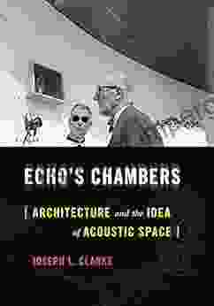 Echo S Chambers: Architecture And The Idea Of Acoustic Space