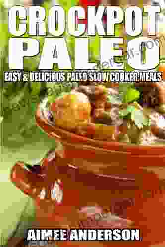 Crockpot Paleo: Easy Delicious Paleo Slow Cooker Meals