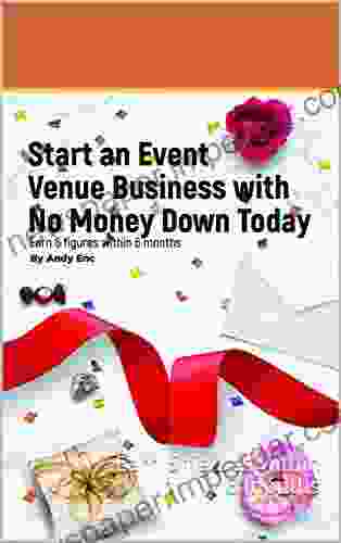 Start An Event Venue Business With No Money Down Today: Earn 6 Figures Within 6 Months