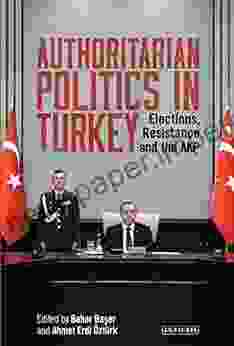 Authoritarian Politics In Turkey: Elections Resistance And The AKP