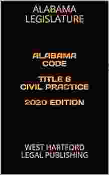 ALABAMA CODE TITLE 6 CIVIL PRACTICE 2024 EDITION: WEST HARTFORD LEGAL PUBLISHING