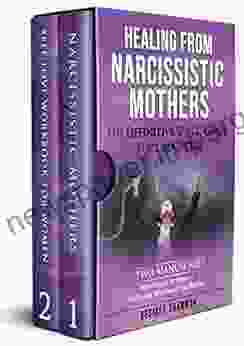 HEALING FROM NARCISSISTIC MOTHERS: The DEFINITIVE 2 in 1 Guide for Daughters TWO MANUSCRIPT: Narcissistic Mothers + Self Love Workbook for Women