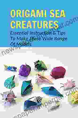 Origami Sea Creatures: Essential Instruction Tips To Make These Wide Range Of Models: Origami Sea Creatures Step By Step