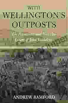 With Wellington S Outposts: The Peninsular And Waterloo Letters Of John Vandeleur