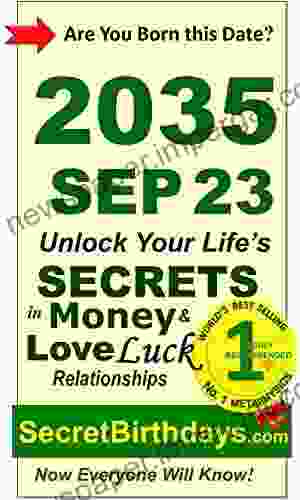 Born 2035 Sep 23? Your Birthday Secrets To Money Love Relationships Luck: Fortune Telling Self Help: Numerology Horoscope Astrology Zodiac Destiny Science Metaphysics (20350923)