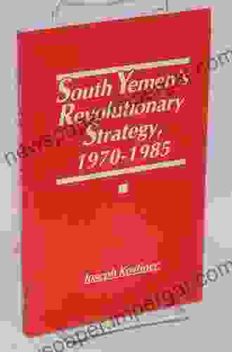 South Yemen S Revolutionary Strategy 1970 1985: From Insurgency To Bloc Politics