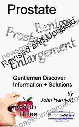 Prostate Information + Solutions: Gentlemen Discover Information + Solutions (Health Bites)