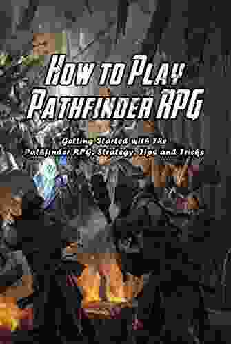 How To Play Pathfinder RPG: Getting Started With The Pathfinder RPG Strategy Tips And Tricks