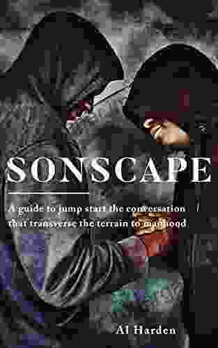 SONSCAPE: (A Guide To Jump Start The Conversation That Transverse The Terrain To Manhood)