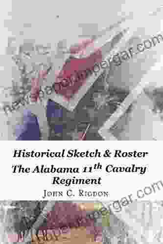 Historical Sketch Roster Of The Alabama 11th Cavalry Regiment (Confederate Regimental History 40)