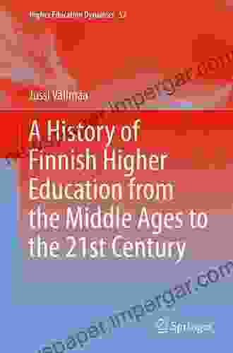 A History Of Finnish Higher Education From The Middle Ages To The 21st Century (Higher Education Dynamics 52)