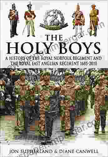 The Holy Boys: A History Of The Royal Norfolk Regiment And The Royal East Anglian Regiment 1685 2024