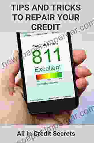 Tips And Tricks To Repair Your Credit: All In Credit Secrets: How To Improve Credit Score In 30 Days