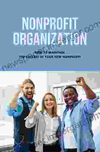 Nonprofit Organization: How To Maintain The Success Of Your New Nonprofit