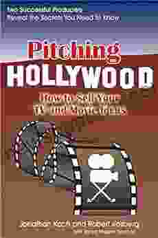 Pitching Hollywood: How To Sell Your TV Show And Movie Ideas