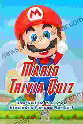 Mario Trivia Quiz: How Well Do You Know Nintendo S Famous Plumber?: The Ultimate Super Mario Bros Quiz