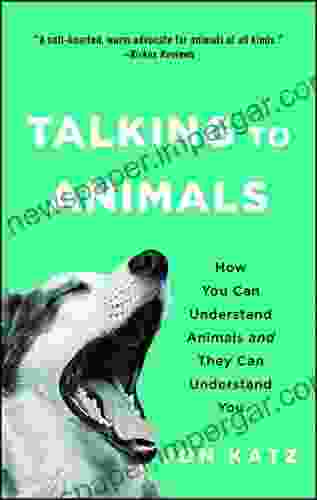 Talking To Animals: How You Can Understand Animals And They Can Understand You