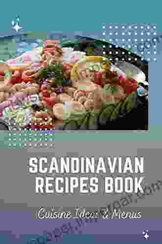 Scandinavian Recipes Book: Cuisine Ideas Menus: Influences On Scandinavian Cuisine