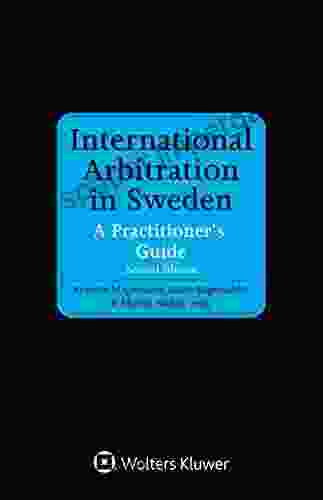 International Arbitration In Sweden: A Practitioner S Guide