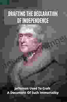 Drafting The Declaration Of Independence: Jefferson Used To Craft A Document Of Such Immortality