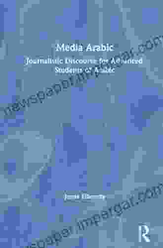 Media Arabic: Journalistic Discourse For Advanced Students Of Arabic