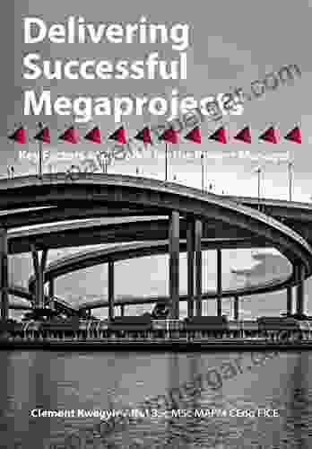 Delivering Successful Megaprojects: Key Factors And Toolkit For The Project Manager