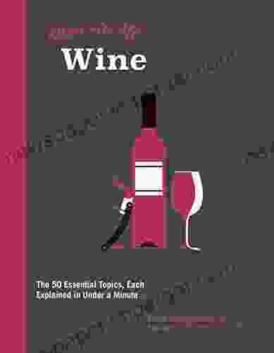 Know It All Wine: The 50 Essential Topics Each Explained In Under A Minute