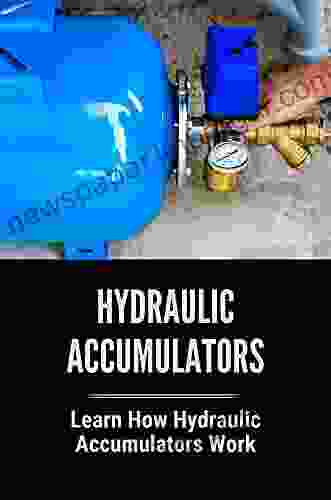 Hydraulic Accumulators: Learn How Hydraulic Accumulators Work: Working Of Hydraulic Accumulator