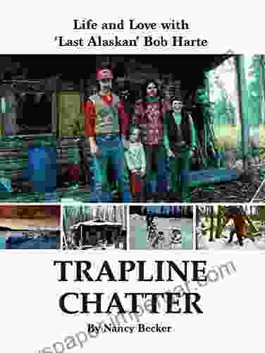 Trapline Chatter: Life And Love With Last Alaskan Bob Harte