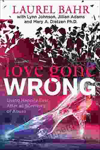 Love Gone Wrong: Living Happily Ever After As Survivors Of Abuse