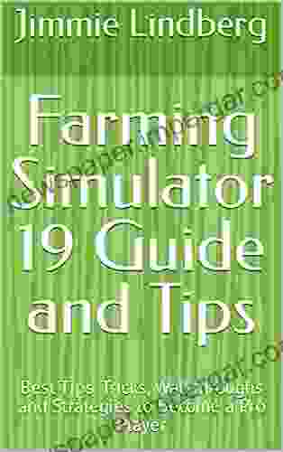 Farming Simulator 19 Guide and Tips: Best Tips Tricks Walkthroughs and Strategies to Become a Pro Player