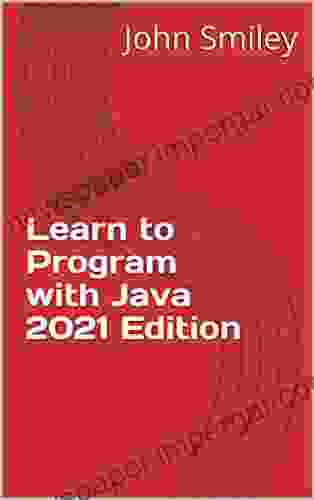 Learn To Program With Java 2024 Edition (Professor Smiley Teaches Computer Programming Or As The Young People Say Coding 28)