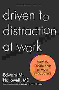 Driven To Distraction At Work: How To Focus And Be More Productive