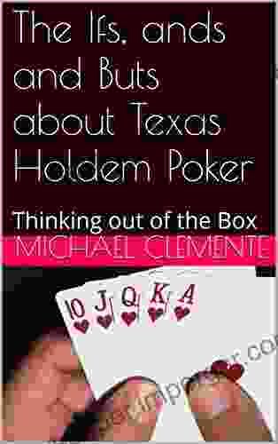 The If S And S And But S About Texas Hold Em Poker : Thinking Out Of The Box (Poker Thoughts 1)