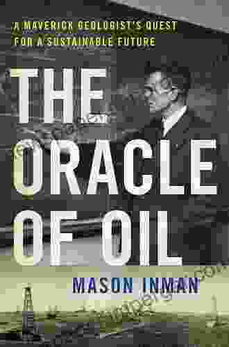 The Oracle Of Oil: A Maverick Geologist S Quest For A Sustainable Future