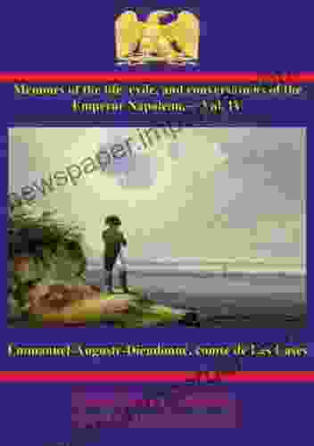 Memoirs Of The Life Exile And Conversations Of The Emperor Napoleon By The Count De Las Cases Vol IV