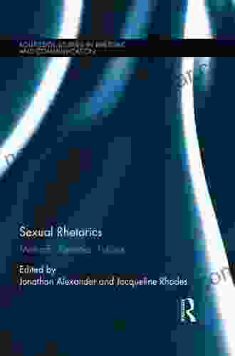 Sexual Rhetorics: Methods Identities Publics (Routledge Studies In Rhetoric And Communication 26)