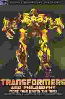 Transformers And Philosophy: More Than Meets The Mind (Popular Culture And Philosophy 40)