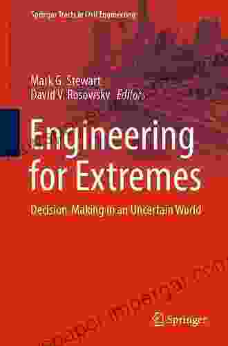 Engineering For Extremes: Decision Making In An Uncertain World (Springer Tracts In Civil Engineering)