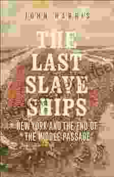 The Last Slave Ships: New York And The End Of The Middle Passage