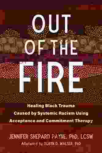 Out Of The Fire: Healing Black Trauma Caused By Systemic Racism Using Acceptance And Commitment Therapy