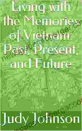 Living With The Memories Of Vietnam: Past Present And Future