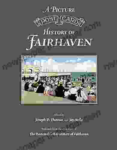 A Picture Postcard History Of Fairhaven: Postcards From The Collections Of The Postcard Collaborators Of Fairhaven