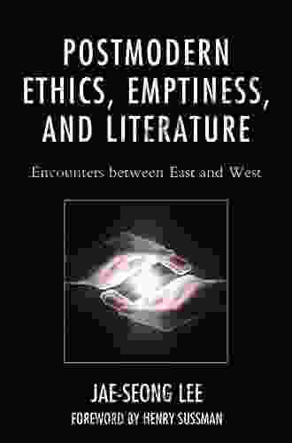 Postmodern Ethics Emptiness And Literature: Encounters Between East And West (Studies In Comparative Philosophy And Religion)